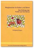 Wegbereiter für Bullen und Bären. Der Einfluss der Politik auf die Börse Wegbereiter für Bullen und Bären. Der Einfluss der Politik auf die Börse