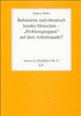 Behinderte und chronisch kranke Menschen - "Problemgruppen" auf dem Arbeitsmarkt?