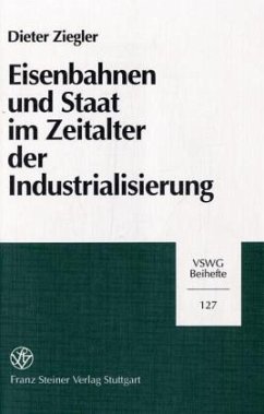 Eisenbahnen und Staat im Zeitalter der Industrialisierung, Die Eisenbahnpolitik der deutschen Staaten im Vergleich - Ziegler, Dieter