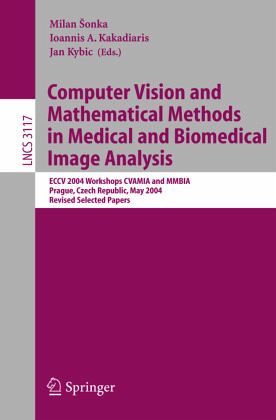 Computer Vision and Mathematical Methods in Medical and Biomedical Image  Analysis von Milan Sonka / Ioannis A. Kakadiaris / Jan Kybic (eds.) -  Fachbuch - bücher.de