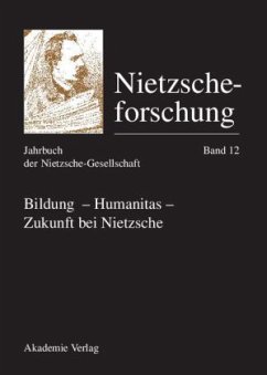 Bildung - Humanitas - Zukunft bei Nietzsche / Nietzscheforschung 12 - Gerhardt, Volker / Reschke, Renate (Hgg.)