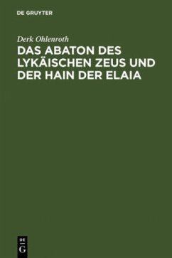 Das Abaton des Lykäischen Zeus und der Hain der Elaia - Ohlenroth, Derk