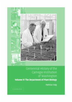 Centennial History of the Carnegie Institution of Washington: Volume 4, the Department of Plant Biology - Craig, Patricia