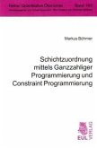 Schichtzuordnung mittels Ganzzahliger Programmierung und Constraint Programmierung