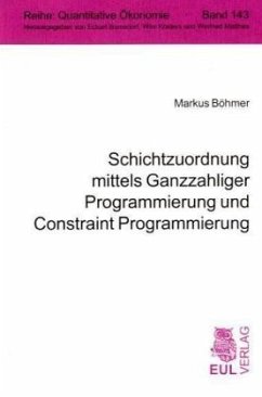 Schichtzuordnung mittels Ganzzahliger Programmierung und Constraint Programmierung - Böhmer, Markus