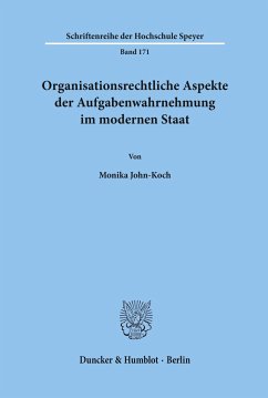 Organisationsrechtliche Aspekte der Aufgabenwahrnehmung im modernen Staat. - John-Koch, Monika