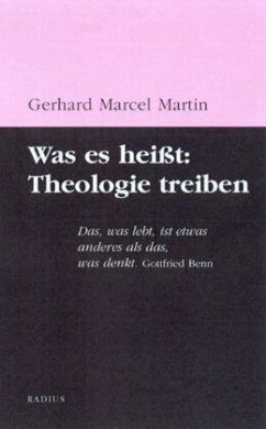 Was es heißt: Theologie treiben - Martin, Gerhard M.