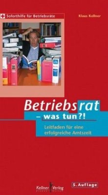 Betriebsrat - was tun? - Kellner, Klaus