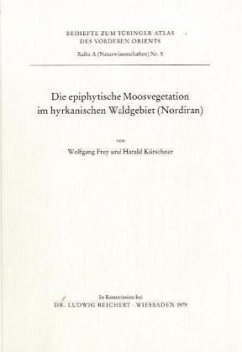 Die epiphytische Moosvegetation im hyrkanischen Waldgebiet (Nordiran) / Tübinger Atlas des Vorderen Orients (TAVO), Beihefte Reihe A, Bd.5 - Frey, Wolfgang; Kürschner, Harald