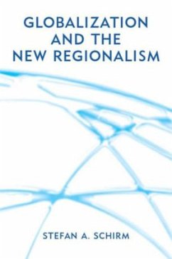 Globalization and the New Regionalism - Schirm, Stefan A.