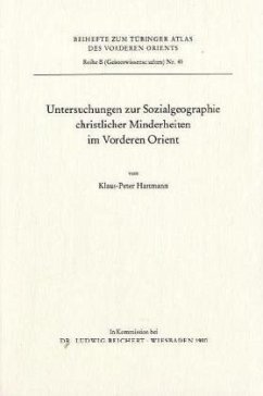 Untersuchungen zur Sozialgeographie christlicher Minderheiten im Vorderen Orient / Tübinger Atlas des Vorderen Orients (TAVO), Beihefte Reihe B, Bd.43 - Hartmann, Klaus-Peter