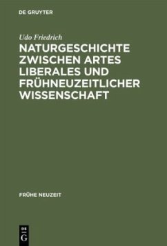 Naturgeschichte zwischen artes liberales und frühneuzeitlicher Wissenschaft - Friedrich, Udo