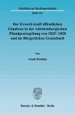 Der Erwerb kraft öffentlichen Glaubens in der württembergischen Pfandgesetzgebung von 1825/1828 und im Bürgerlichen Gesetzbuch