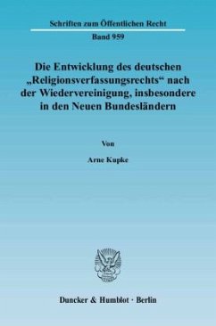 Die Entwicklung des deutschen »Religionsverfassungsrechts« nach der Wiedervereinigung, insbesondere in den Neuen Bundesl - Kupke, Arne