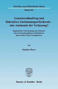 Gemeinwohlauftrag und föderatives Zustimmungserfordernis - eine Antinomie der Verfassung? - Meyer, Stephan