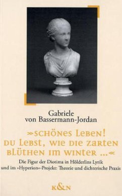 'Schönes Leben! du lebst, wie die zarten Blüthen im Winter....' - Bassermann-Jordan, Gabriele von