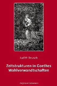 Zeitstrukturen in Goethes Wahlverwandtschaften - Reusch, Judith