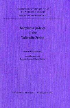 Babylonia Judaica in the Talmud Period / Tübinger Atlas des Vorderen Orients (TAVO), Beihefte Reihe B, Bd.47 - Oppenheimer, Aharon