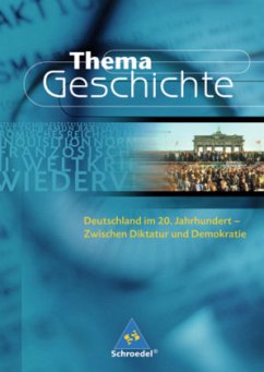 Deutschland im 20. Jahrhundert. Zwischen Diktatur und Demokratie / Thema Geschichte