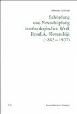Schöpfung und Neuschöpfung im theologischen Werk Pavel A. Florenskijs (1882-1937) Schöpfung und Neuschöpfung im theologischen Werk Pavel A. Florenskijs (1882-1937)