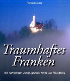 Die schönsten Ausflugsziele rund um Nürnberg / Traumhaftes Franken Bd.3 - Liedel, Herbert