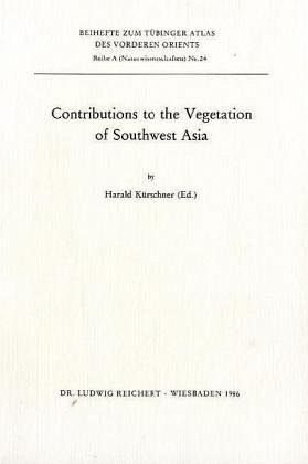 Contributions to the Vegetation of the Southwest Asia / Tübinger Atlas des Vorderen Orients (TAVO), Beihefte Reihe A, Bd.24 Contributions to the Vegetation of the Southwest Asia / Tübinger Atlas des Vorderen Orients (TAVO), Beihefte Reihe A, Bd.24