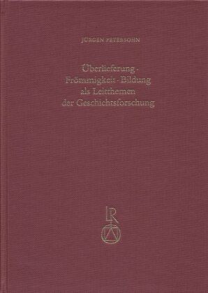 Überlieferung - Frömmigkeit - Bildung als Leitthemen der Geschichtsforschung Überlieferung - Frömmigkeit - Bildung als Leitthemen der Geschichtsforschung