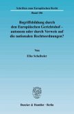 Begriffsbildung durch den Europäischen Gerichtshof - autonom oder durch Verweis auf die nationalen Rechtsordnungen?