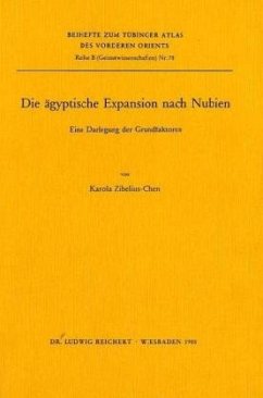 Die ägyptische Expansion nach Nubien / Tübinger Atlas des Vorderen Orients (TAVO), Beihefte Reihe B, Bd.78 - Zibelius-Chen, Karola