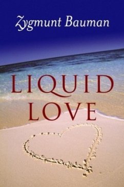 Liquid Love - Bauman, Zygmunt (Universities of Leeds and Warsaw)