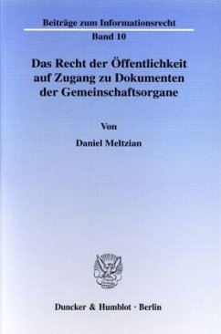 Das Recht der Öffentlichkeit auf Zugang zu Dokumenten der Gemeinschaftsorgane. - Meltzian, Daniel