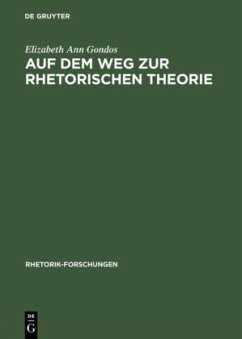Auf dem Weg zur rhetorischen Theorie - Gondos, Elizabeth A.