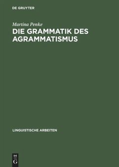 Die Grammatik des Agrammatismus - Penke, Martina