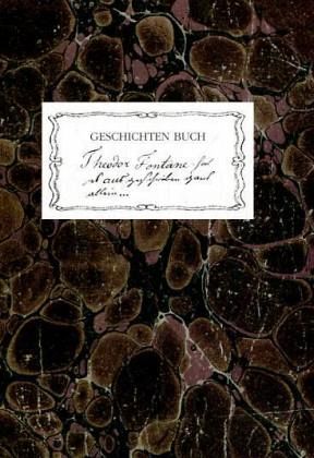 Fontanes erstes 'Geschichten Buch' Fontanes erstes 'Geschichten Buch'