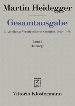 Gesamtausgabe. 4 Abteilungen / 1. Abt: Veröffentlichte Schriften / Holzwege (1935-1946) - Heidegger, Martin