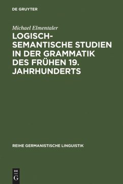 Logisch-semantische Studien in der Grammatik des frühen 19. Jahrhunderts - Elmentaler, Michael