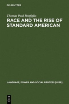 Race and the Rise of Standard American - Bonfiglio, Thomas P.