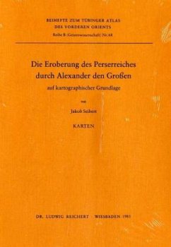 Cover Die Eroberung des Perserreiches durch Alexander den Großen auf kartographischer Grundlage / Tübinger Atlas des Vorderen Orients (TAVO), Beihefte Reihe B, Bd.68