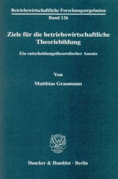 Ziele für die betriebswirtschaftliche Theoriebildung. - Graumann, Matthias