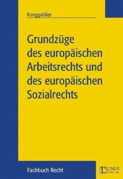 Grundzüge des Europäischen Arbeitsrechts und des europäischen Sozialrechts - Runggaldier, Ulrich