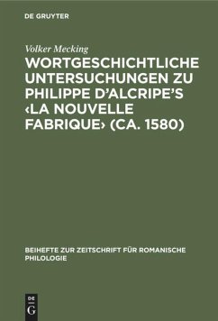 Wortgeschichtliche Untersuchungen zu Philippe d¿Alcripe's ¿La nouvelle Fabrique¿ (ca. 1580)