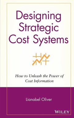 Designing Strategic Cost Systems: How to Unleash the Power of Cost Information - Oliver, Lianabel