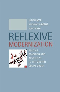 Reflexive Modernization - Beck, Ulrich (Ludwig-Maximillian University of Munich); Giddens, Anthony (London School of Economics and Political Science); Lash, Scott (Goldsmiths College, University of London)