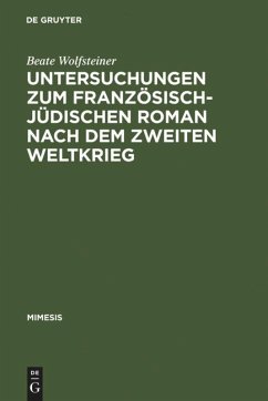 Untersuchungen zum französisch-jüdischen Roman nach dem Zweiten Weltkrieg - Wolfsteiner, Beate