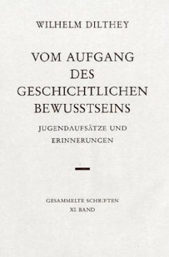 Vom Aufgang des geschichtlichen Bewußtseins / Gesammelte Schriften Bd.11 - Dilthey, Wilhelm