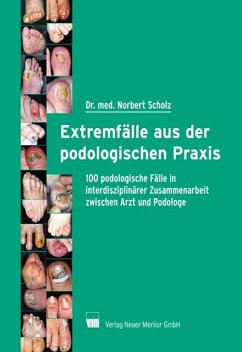 Extremfälle aus der podologischen Praxis - Scholz, Norbert