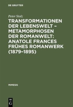 Transformationen der Lebenswelt ¿ Metamorphosen der Romanwelt: Anatole Frances frühes Romanwerk (1879¿1895)