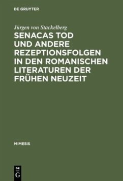 Senacas Tod und andere Rezeptionsfolgen in den romanischen Literaturen der frühen Neuzeit - Stackelberg, Jürgen von