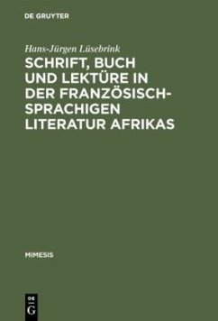 Schrift, Buch und Lektüre in der französischsprachigen Literatur Afrikas - Lüsebrink, Hans-Jürgen