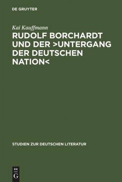 Rudolf Borchardt und der >Untergang der deutschen Nation< - Kauffmann, Kai